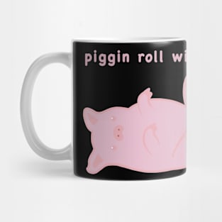 Piggin roll with it, cute pig meme Mug